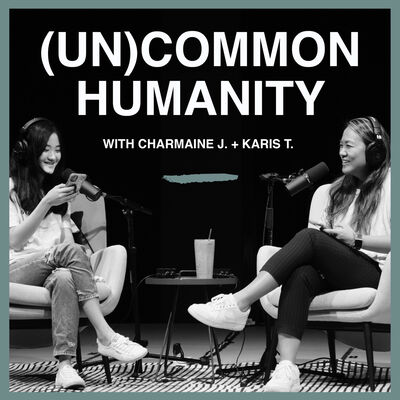 (Un)Common Humanity with Charmaine J. + Karis T.