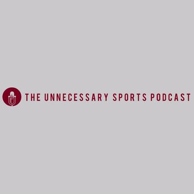 The Unnecessary Sports Podcast