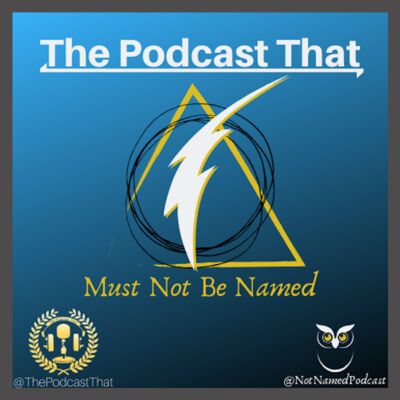 The Podcast That Must Not Be Named - A Harry Potter Podcast