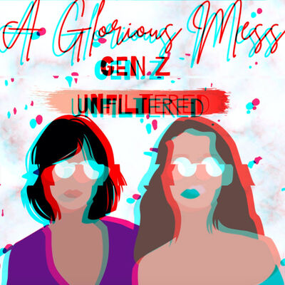 A Glorious Mess: Gen Z Unfiltered