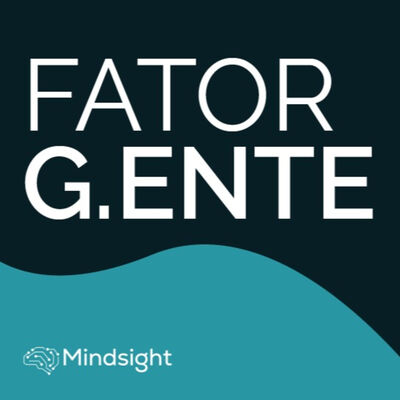 Fator G.ente - Podcasts da Mindsight