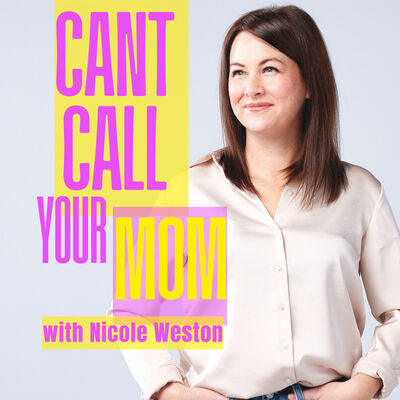 Can't Call Your Mom with Nicole Weston