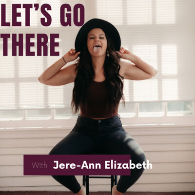 Let’s Go There With Jere-Ann