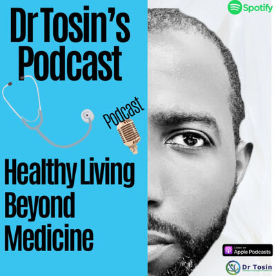 Dr Tosin's Podcast- Healthy living beyond medicine