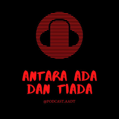 Antara Ada dan Tiada PODCAST
