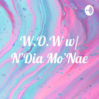 W.O.W w/ N’Dia Mo’Nae