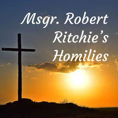 Msgr. Robert Ritchie's Homilies & more