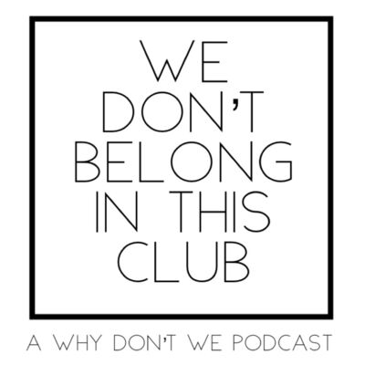 We Don't Belong In This Club: A Why Don't We Podcast