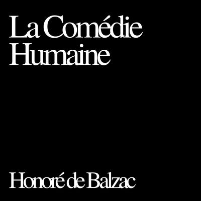 La Comédie Humaine, Honoré de Balzac