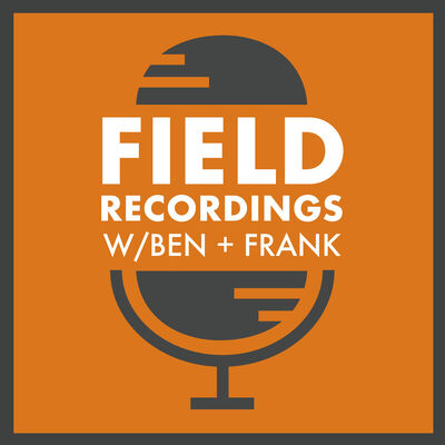 Field Recordings w/Ben + Frank