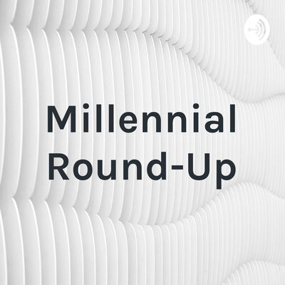 Millennial Round-Up
