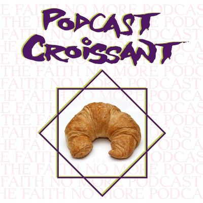 Podcast Croissant – The Faith No More Podcast