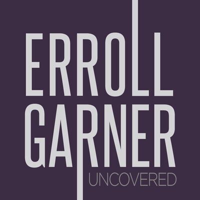 Erroll Garner Uncovered