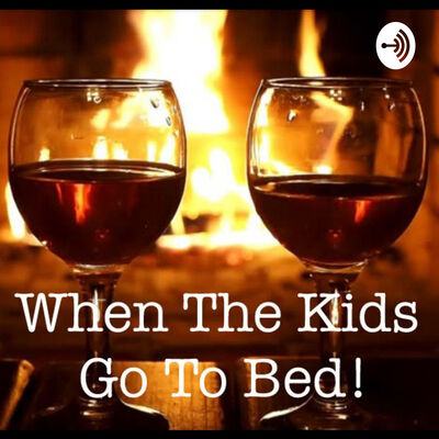 When The Kids Go To Bed!