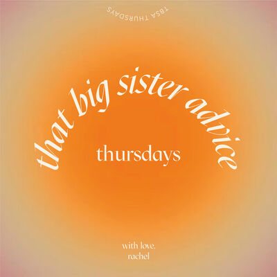 That Big Sister Advice