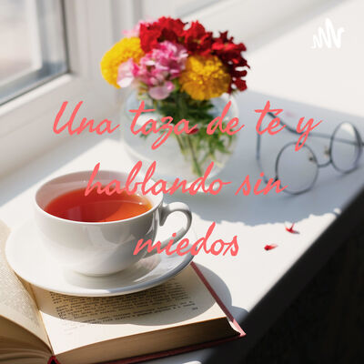 Una taza de té y hablando sin miedos