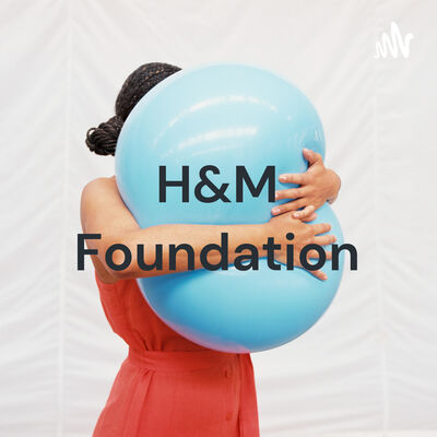 H&M Foundation - who we are and what we do