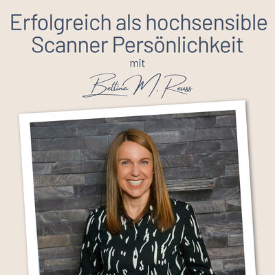 Erfolgreich als hochsensible Scanner Persönlichkeit – mit der Berufung zum Traumjob I Mit Bettina Reuss I Business Coachin