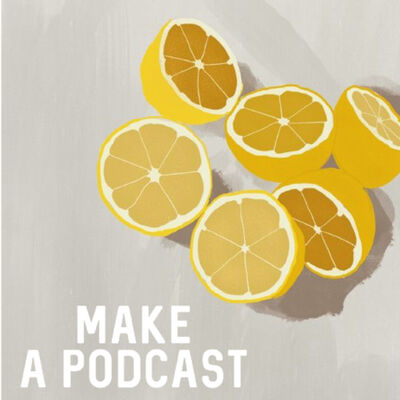 When Life Hands You Lemons, Make A Podcast