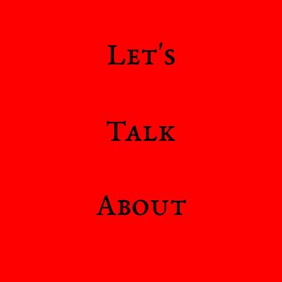 Let's Talk About