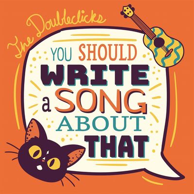 You Should Write A Song About That with the Doubleclicks