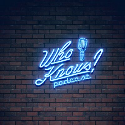 Who Knows? Podcast