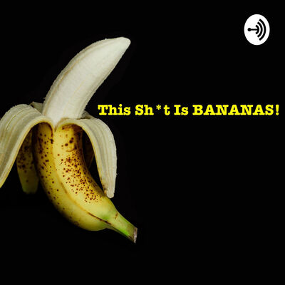 This Sh*t Is Bananas!