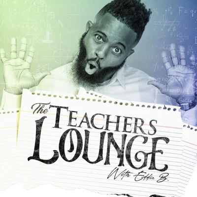 The Teachers Lounge with Eddie B