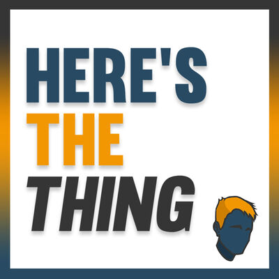 Here's The Thing