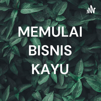 MEMULAI BISNIS KAYU