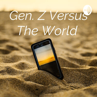 Gen. Z Versus The World