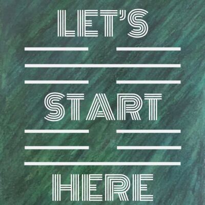 Let's Start Here: The Art of Changing the World