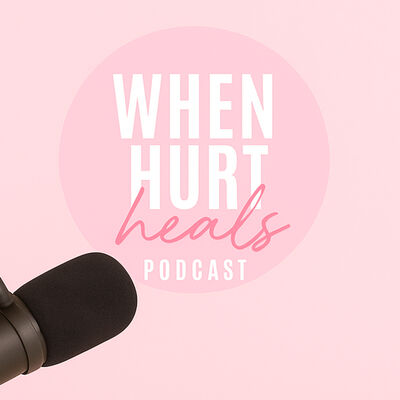 When Hurt Heals Podcast