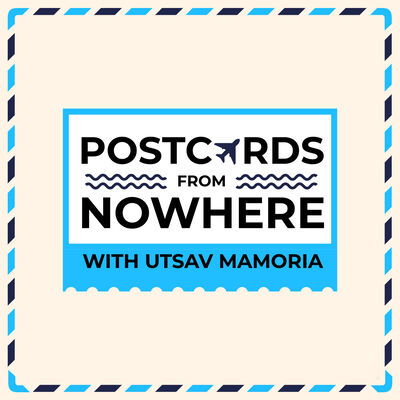 Postcards From Nowhere with Utsav Mamoria