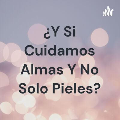 ¿Y Si Cuidamos Almas Y No Solo Pieles?