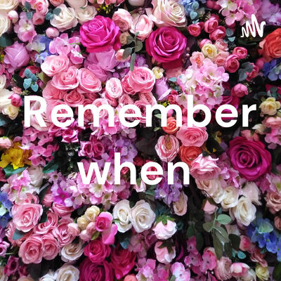 Remember when