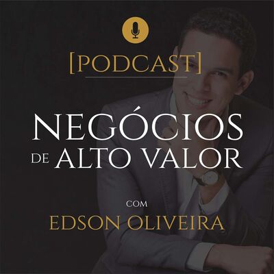 Edson Oliveira | Negócios de Alto Valor