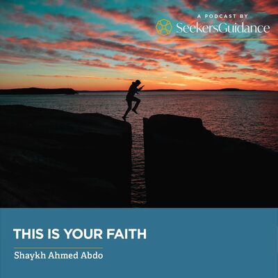 This is Your Faith with Shaykh Ahmed Abdo