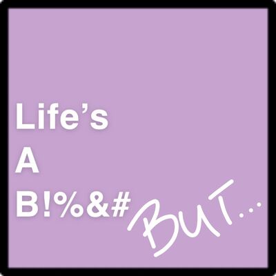 Life's a B!%&#