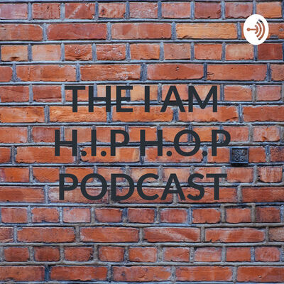 THE I AM H.I.P H.O.P PODCAST