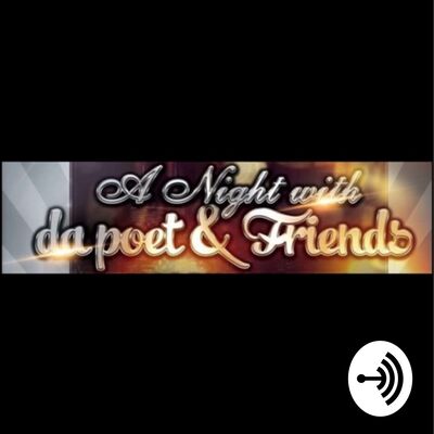 "A Night with da Poet & Friends"