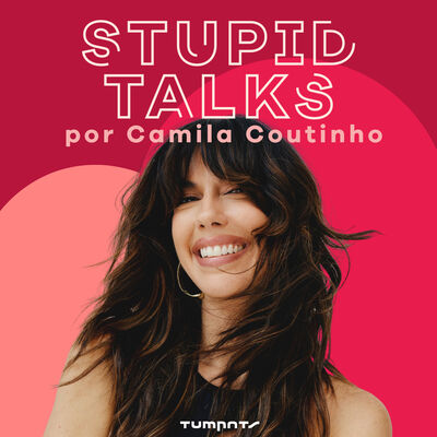 Stupid Talks por Camila Coutinho