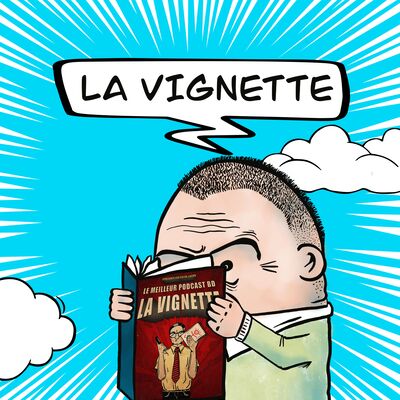 LA VIGNETTE, LE MEILLEUR PODCAST BD DE L'UNIVERS (selon nous)
