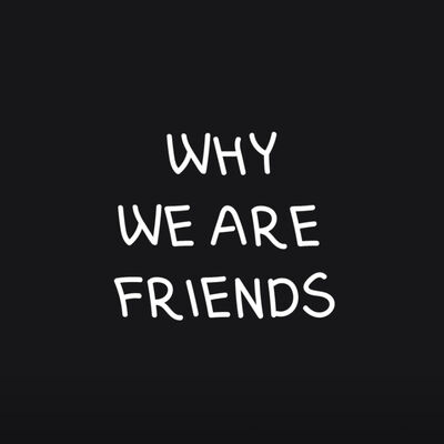 Why We Are Friends