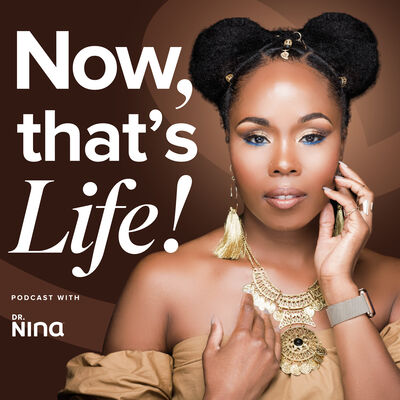 Now That's Life! With Dr. Nina