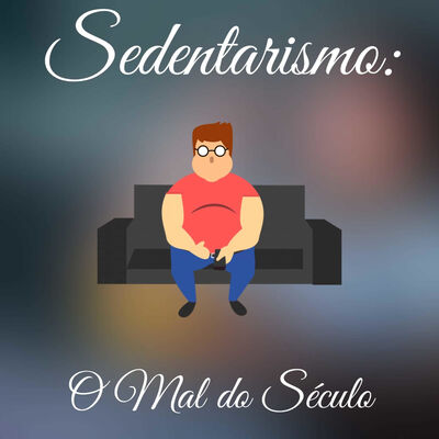 Sedentarismo: O Mal do Século