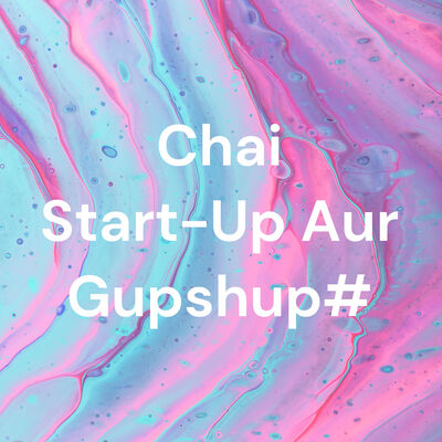 Chai Start-Up Aur Gupshup#