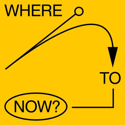 WHERE TO NOW?