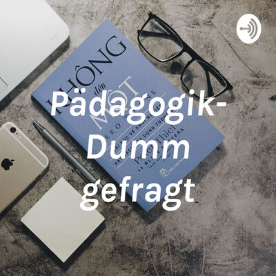 Pädagogik- Dumm gefragt