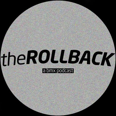 The Rollback: A BMX Podcast